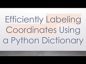 Efficiently Labeling Coordinates Using a Python Dictionary