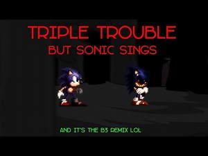 Triple Trouble But Sonic Sings (and it's the B3 REMIX)