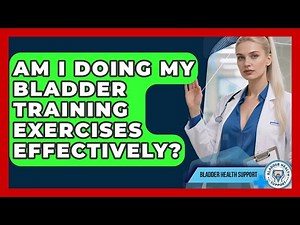 Am I Doing My Bladder Training Exercises Effectively? - Bladder Health Support