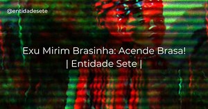Exu Mirim Brasinha: Características e História | Entidade Sete