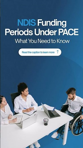 NDIS Funding Periods Under PACE: What You Need to Know