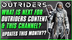 THE FUTURE OF OUTRIDERS, WHAT TO EXPECT | Channel Update | Outriders Future Update Discussion