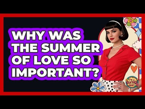 Why Was The Summer Of Love So Important? - I'm a 60s Baby