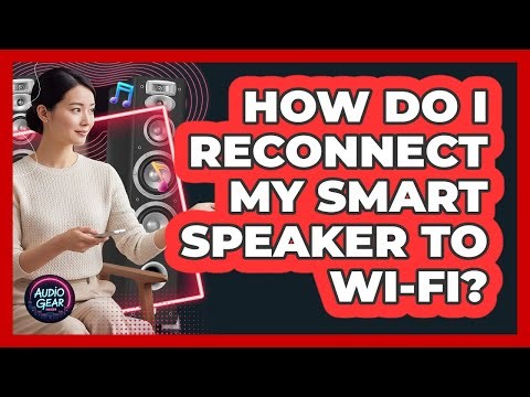How Do I Reconnect My Smart Speaker To Wi-Fi?