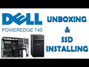 dell server t40 unboxing and upgrading ssd