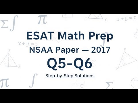 ESAT Math Prep | 2017 Paper 1 Q5–Q6 Algebra (Step‑by‑Step Solution)