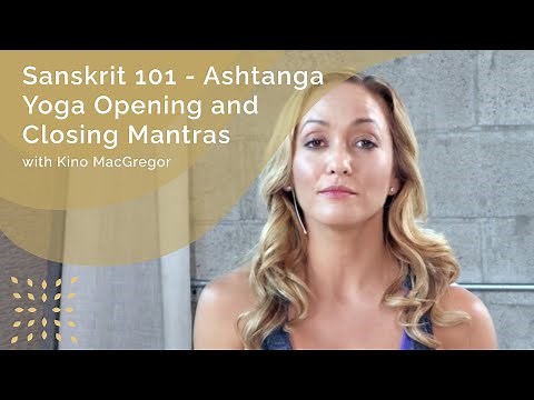 Sanskrit 101 - Ashtanga Yoga Opening and Closing Mantras with Kino MacGregor