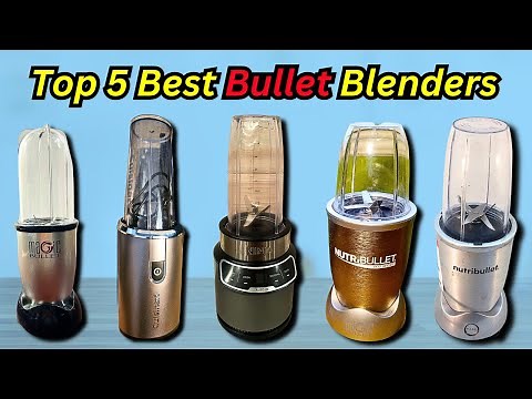 Best Bullet Blenders 2024: Top 5 Bullet Blender Reviews