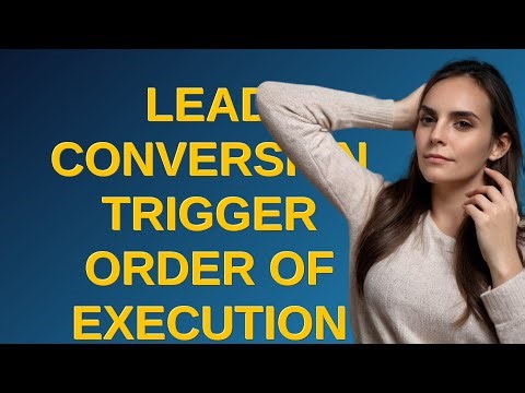 Salesforce: Lead Conversion Trigger Order of Execution