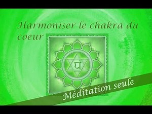 Harmoniser le chakra du coeur - Méditation guidée