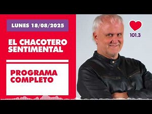 Chacotero Sentimental: Programa completo LUNES 18/08/2025