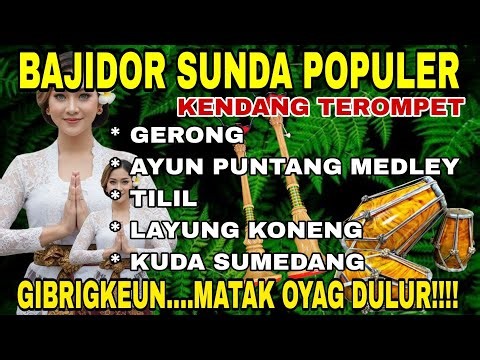 BAJIDOR SUNDA POPULER | KENDANG TEROMPET ~ GERONG - KUDA SUMEDANG | GIBRIGKEUN.. MATAK OYAG DULUR!!!