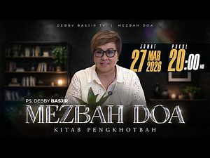 MEZBAH DOA JUMAT 27 MAR 2026 | pk 20.00 WIB "KITAB PENGKHOTBAH" - PS DEBBY BASJIR