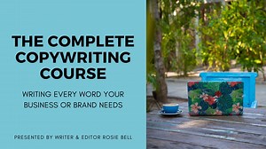 The Complete Copywriting Course: Writing Every Word Your Business or Brand Needs | Rosie Bell | Skillshare
