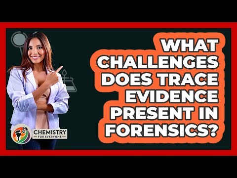 What Challenges Does Trace Evidence Present In Forensics? - Chemistry For Everyone