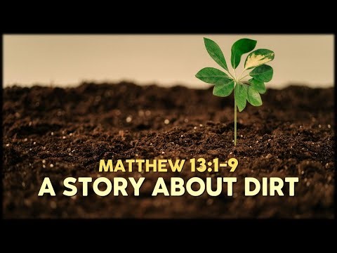 Matthew 13:1-9 | A Story About Dirt