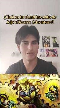 ¿Cuál es tu stand favorito de Jojo's Bizarre Adventure?