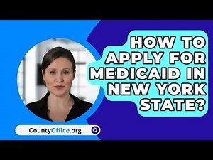 How To Apply For Medicaid In New York State? - CountyOffice.org