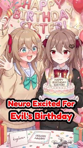 Neuro Excited For Evil's Birthday
