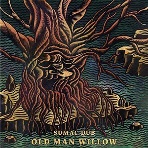 Sumac Dub - Old Man Willow