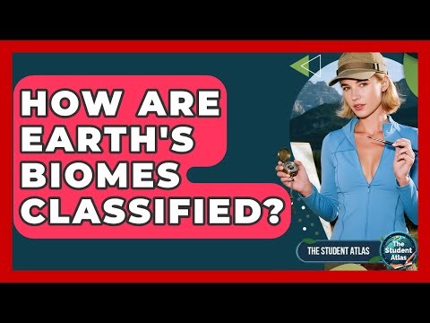 How Are Earth's Biomes Classified? - The Student Atlas