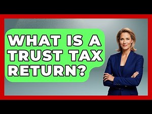 What Is A Trust Tax Return? - Wealth and Estate Planners