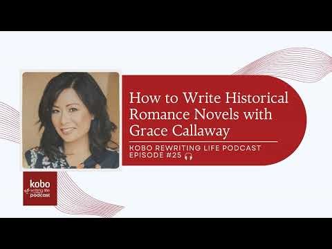 Kobo ReWriting Life – #25 – How to Write Historical Romance with Grace Callaway
