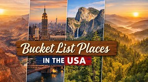 Bucket-list places in the US to visit