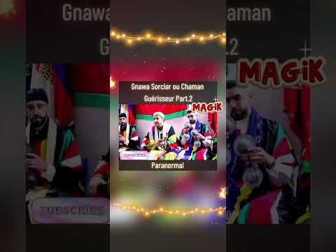 Gnawa Sorcier ou Chaman Guérisseur Part.2