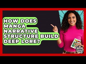 How Does Manga Narrative Structure Build Deep Lore? - Your Anime Family