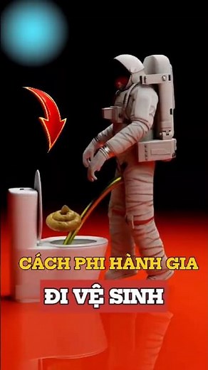 Phi hành gia đi vệ sinh trong không gian thế nào ?