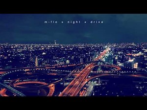 夜のドライブで聴きたいm-flo【作業用BGM/DJ MIX】