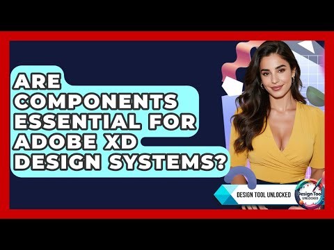 Are Components Essential For Adobe XD Design Systems? - Design Tool Unlocked
