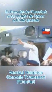 El Presidente Pinochet y su misión por hacer Chile Grande