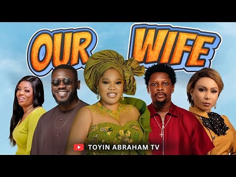 OUR WIFE | Nigerian Nollywood Movie 2025 | Toyin Abraham, Deyemi Okanlawon, Rotimi Salami, Bianca