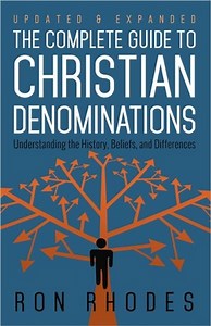 The Complete Guide to Christian Denominations: Understanding the History, Beliefs, and Differences, Updated and Expanded