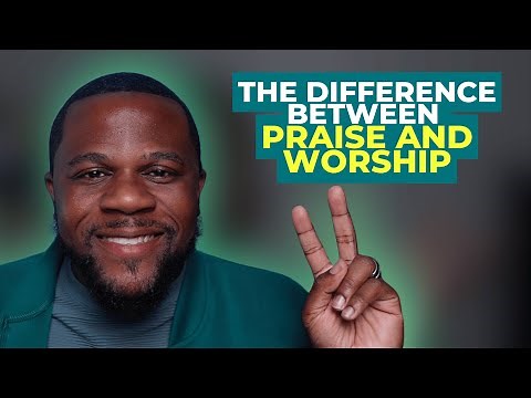The Difference Between Praise and Worship