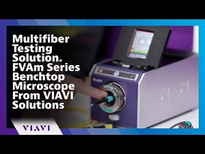 Multifiber Testing Solution. FVAm Series Benchtop Microscope From VIAVI Solutions