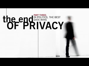 Part Three: The End of Privacy, In Politics The Best Data Wins