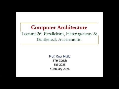 Comp. Arch. - Lecture 26: Parallelism, Heterogeneity, and Bottleneck Acceleration (Fall 2025)