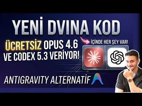 ANTIGRAVITY'E ALTERNATIF ÇIKTI! Ücretsiz Opus 4.6 ve Codex 5.3 Sunuyor (Dvina Kod!)