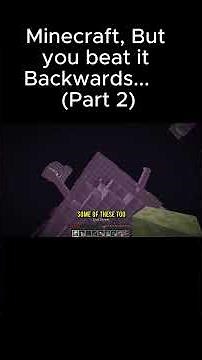 Minecraft, But you beat it Backwards...(Part 2)