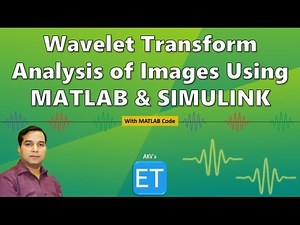 Video 9: Wavelet Transform Analysis of Images Using MATLAB and SIMULINK
