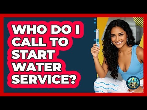 Who Do I Call To Start Water Service?