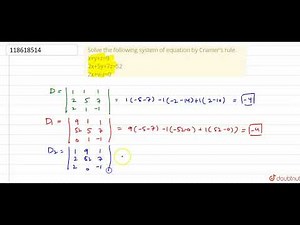 Solve the following system of equation by Cramer's rule. x+y+z=9 2x+5y+7z=52 2x+y-z=0
