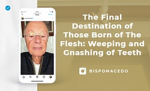 The Final Destination of Those Born of The Flesh: Weeping and Gnashing of Teeth