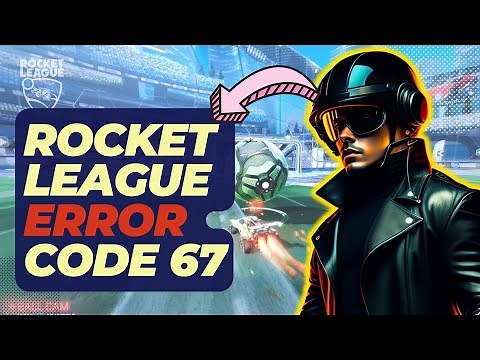 How To Fix Rocket League Error Code 67