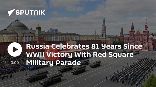 Russia Celebrates 81 Years Since WWII Victory With Red Square Military Parade