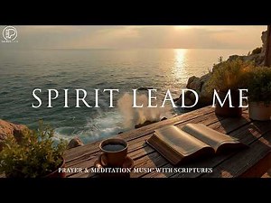 Calming Christian Instrumental Worship Music for Prayer, Quiet Reflection, Meditation, Rest