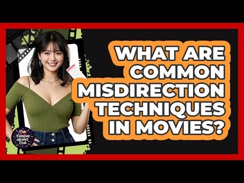 What Are Common Misdirection Techniques In Movies?